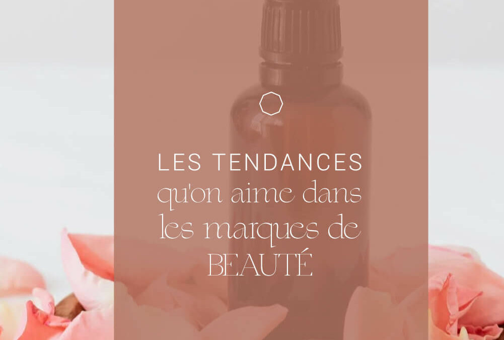 Les tendances qu’on aime dans les marques de beauté