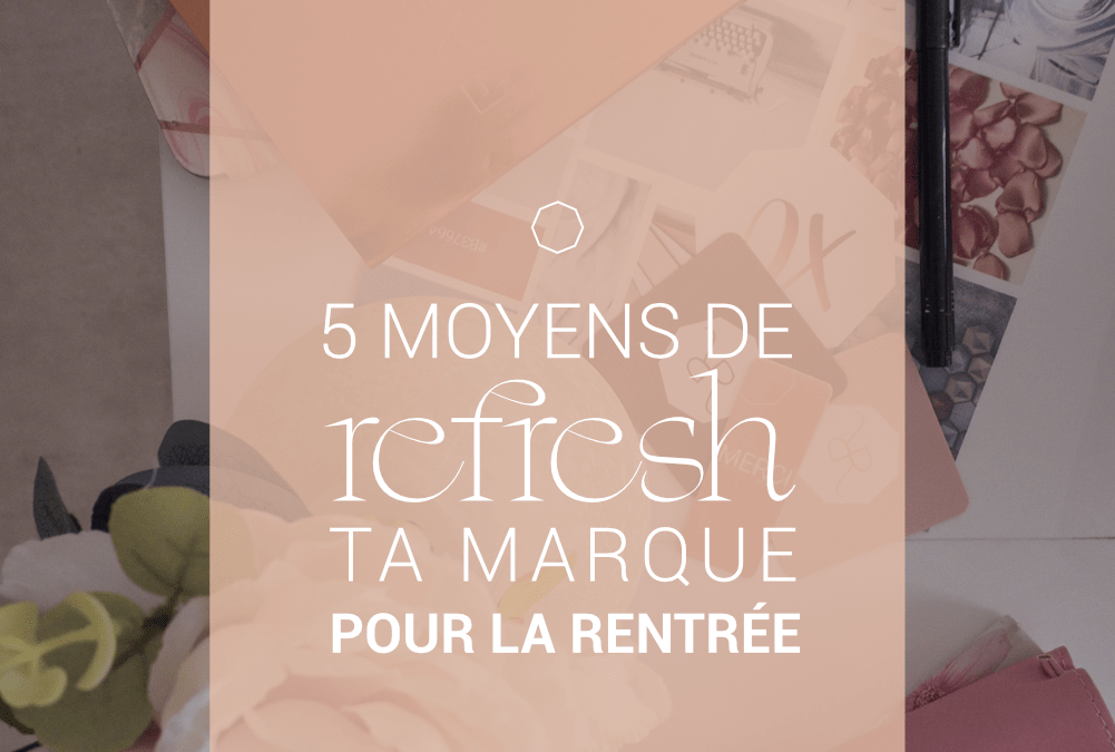 5 moyens de refresh ta marque pour la rentrée