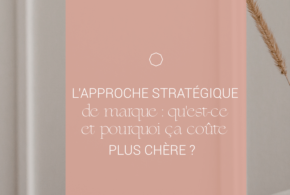 Qu’est-ce qu’une approche stratégique de marque, et pourquoi ça coûte plus chère ?